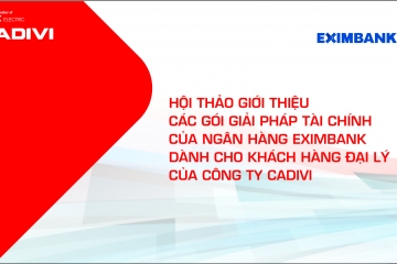 CADIVI x EXIMBANK  HỘI THẢO GIỚI THIỆU CÁC GÓI GIẢI PHÁP TÀI CHÍNH DÀNH CHO ĐẠI LÝ CỦA CADIVI